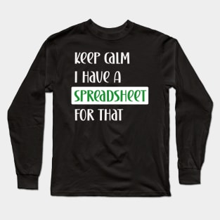 Keep calm I have a spreadsheet for that Long Sleeve T-Shirt